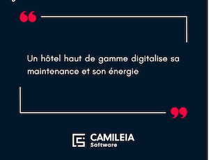 camileia-un-hotel-haut-de-gamme-digitalise-sa-maintenance